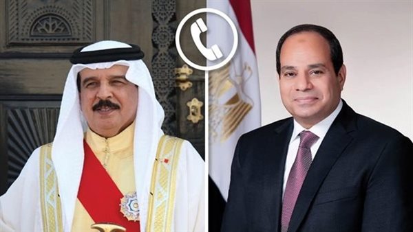مكالمة الرئيس السيسي وملك البحرين