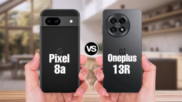 مقارنة شاملة بين OnePlus 13R و Pixel 8a