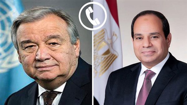 الرئيس السيسي وسكرتير عام الأمم المتحدة